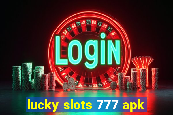 lucky slots 777 apk